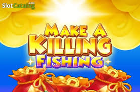 Make a Killing Fishing
